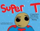 Super T- A Superhero 500 Million Years in the Making