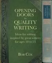 Opening Doors to Quality Writing: Ideas for writing inspired by great writers for ages 10 to 13