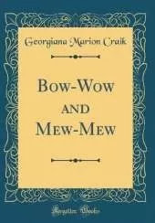 Bow-Wow and Mew-Mew (Classic Reprint)