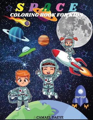 Space Coloring Book For Kids: Outer Space Coloring Book with Astronauts, Rochets, Planets, Spaceships for Kids