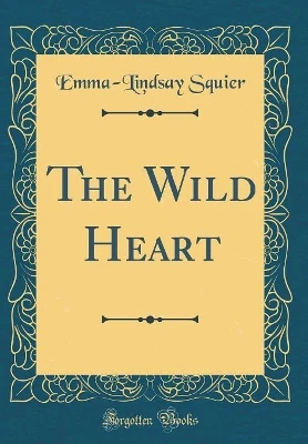 The Wild Heart (Classic Reprint)