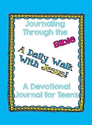 Journaling Through the Bible: A Devotional Journal for Teens