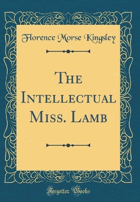 The Intellectual Miss. Lamb (Classic Reprint)