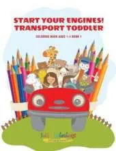 Start Your Engines! Transport Toddler Coloring Book Ages 1-3 Book 1