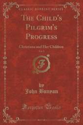 The Child's Pilgrim's Progress, Vol. 2: Christiana and Her Children (Classic Reprint)