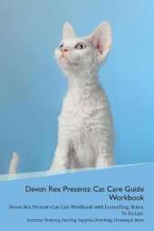 Devon Rex Presents: Cat Care Guide Workbook Devon Rex Presents Cat Care Workbook with Journalling, Notes, To Do List. Includes: Training, Feeding, Supplies, Breeding, Cleaning & More Volume 1