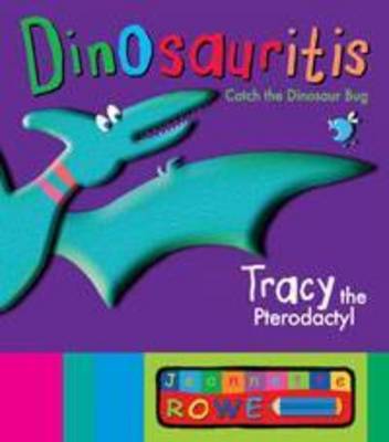 Tracy the Pterodactyl: Dinosauritis