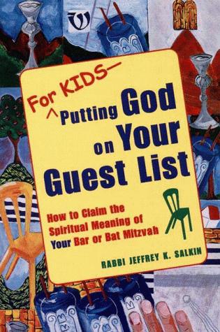 For Kids - Putting God on the Guest List: How to Claim the Spiritual Meaning of Your Bar or Bat Mitzvah
