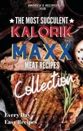 Kalorik MAXX Air Fryer Cookbook Collection: The Most Succulent Meat Recipes!