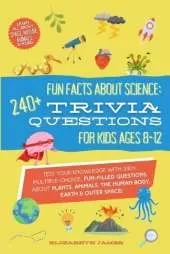 Fun Facts about Science - 240+ Trivia Questions for Kids 8-12: 240+ Trivia Questions for Kids 8-12: Discover interesting animal facts, science trivia for kids, & human body fun facts book for kids 8-12