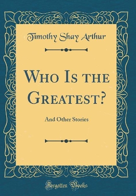 Who Is the Greatest?: And Other Stories (Classic Reprint)