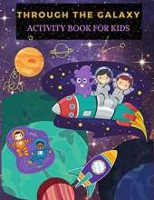 Through the Galaxy: Activity Book for Kids: Fun Galaxies And Planets Coloring Pages For Boys And Girls. Space Activities And Coloring Book For Kids With Astronauts, Planets, Space Ships And Outer Space, Word Search And Mazes.