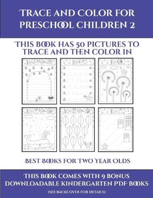 Best Books for Two Year Olds (Trace and Color for preschool children 2): This book has 50 pictures to trace and then color in.
