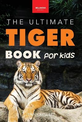 Tigers The Ultimate Tiger Book for Kids: Interactive Big Cat Discovery Guide with 100+ Facts, Species Photos, Endangered Wildlife Quiz & Puzzle for Ages 8-12