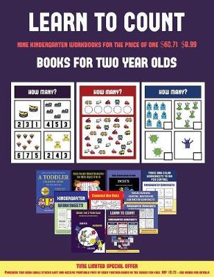 Books for Two Year Olds (Learn to Count for Preschoolers): A Full-Color Counting Workbook for Preschool/Kindergarten Children.