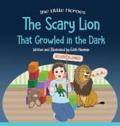 The Scary Lion That Growled in the Dark: A Story About Fears, Courage and Imagination