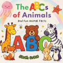 The ABCs of Animals: An Early Learning Alphabet Book with Cute Animals for Toddlers and Preschool Kids