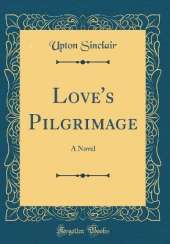 Love's Pilgrimage: A Novel (Classic Reprint)