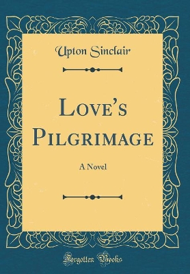 Love's Pilgrimage: A Novel (Classic Reprint)