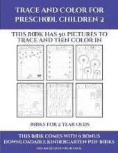 Books for 2 Year Olds (Trace and Color for preschool children 2): This book has 50 pictures to trace and then color in.
