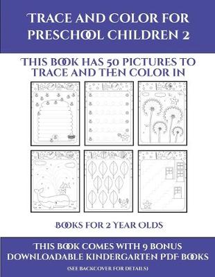 Books for 2 Year Olds (Trace and Color for preschool children 2): This book has 50 pictures to trace and then color in.
