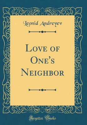 Love of One's Neighbor (Classic Reprint)