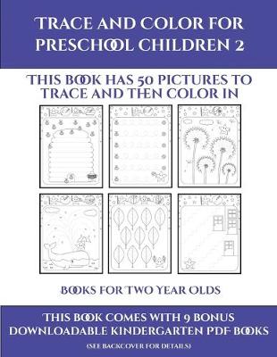 Books for Two Year Olds (Trace and Color for preschool children 2): This book has 50 pictures to trace and then color in.
