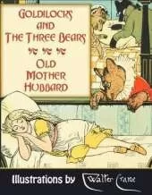 Goldilocks and the Three Bears. Old Mother Hubbard