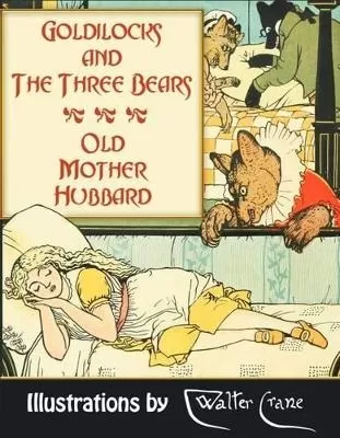 Goldilocks and the Three Bears. Old Mother Hubbard