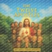 The Twelve Apostles: Twelve Friends of Jesus Who Changed the World
