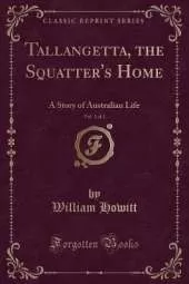 Tallangetta, the Squatter's Home, Vol. 1 of 2: A Story of Australian Life (Classic Reprint)