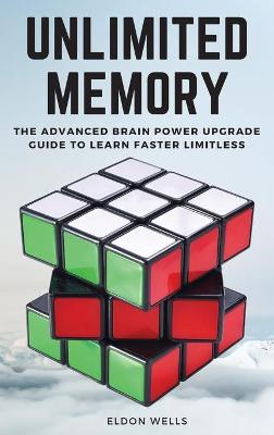 Unlimited Memory: The Advanced Brain Power Upgrade Guide to Learn Faster Limitless.