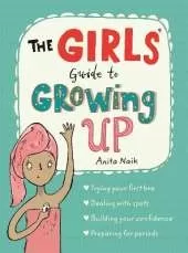 The Girls' Guide to Growing Up: The Puberty Guide for Girls