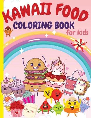 Kawaii Food Coloring Book for Kids: Super Cute Food Coloring Book For Kids and All Ages 80 Adorable & Relaxing Easy Kawaii with Cute Dessert, Cupcake, Donut, Ice Cream, Food, Fruits and More