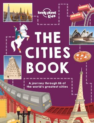 Lonely Planet Kids The Cities Book: Discover 86 Amazing Places | Packed with Beautiful Photography, Illustrations & Maps | Learn Awesome City Living Facts