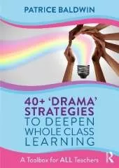 40+  ‘Drama’ Strategies to Deepen Whole Class Learning: A Toolbox for All Teachers