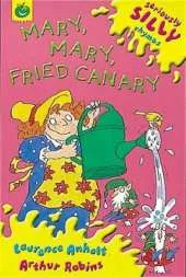 Seriously Silly Rhymes: Mary, Mary, Fried Canary