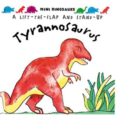 Tyrannosaurus: Mini Dinosaurs: Flaps and Stand-up Dinosaur
