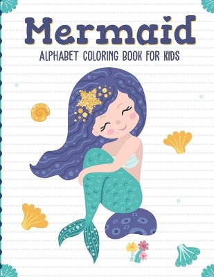Mermaid Alphabet Coloring Book For Kids: Sea Creatures Mythical For Kids Ages 4-8 Learning Activity Books