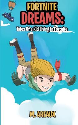 Fortnite Dreams: Tales of a Kid Living in Fortnite