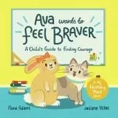Ava Wants to Feel Braver: A Child's Guide to Finding Courage