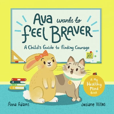 Ava Wants to Feel Braver: A Child's Guide to Finding Courage