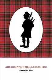 Archie and the Enchanter: The discovery of powerful Scottish magic through an ancient set of bagpipes.