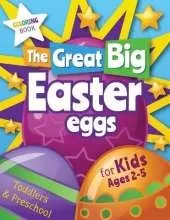 The Great Big Easter Eggs: Coloring Book for Kids Ages 2-5 Toddlers&Preschool. Big Coloring Eggs for Little Hands!