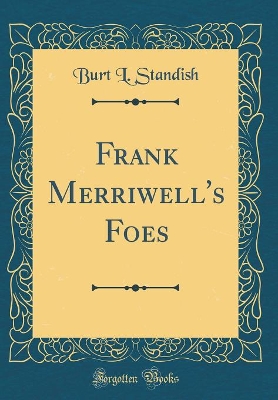 Frank Merriwell's Foes (Classic Reprint)