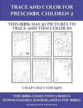 Cheap Craft for Kids (Trace and Color for preschool children 2): This book has 50 pictures to trace and then color in.