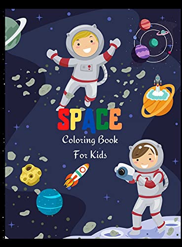 Space Coloring Book For Kids: Fantastic Outer Space Coloring for Boys and Girls with Space Ships, Rockets, Astronauts, Planets and more. Perfect Gift for Toddlers
