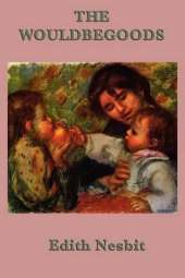 The Wouldbegoods: A Bastable Children Adventure