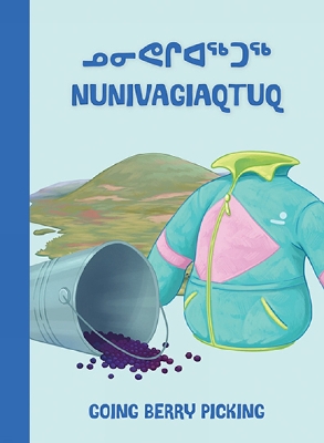 Going Berry Picking: Bilingual Inuktitut and English Edition