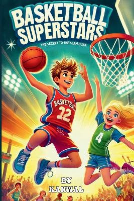 Basketball Superstars: The Secret to the Slam Dunk